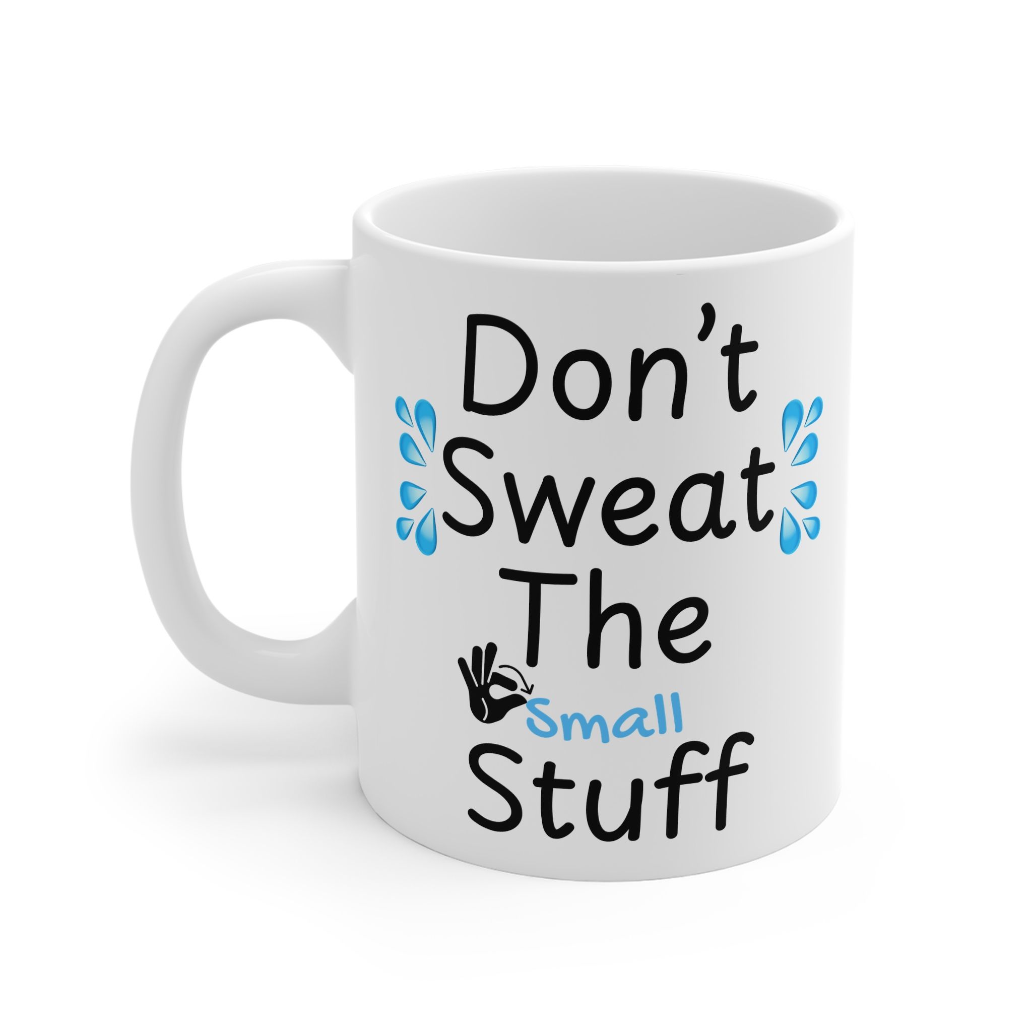 Don't Sweat The Small Stuff - Funny Work 11oz White Mug