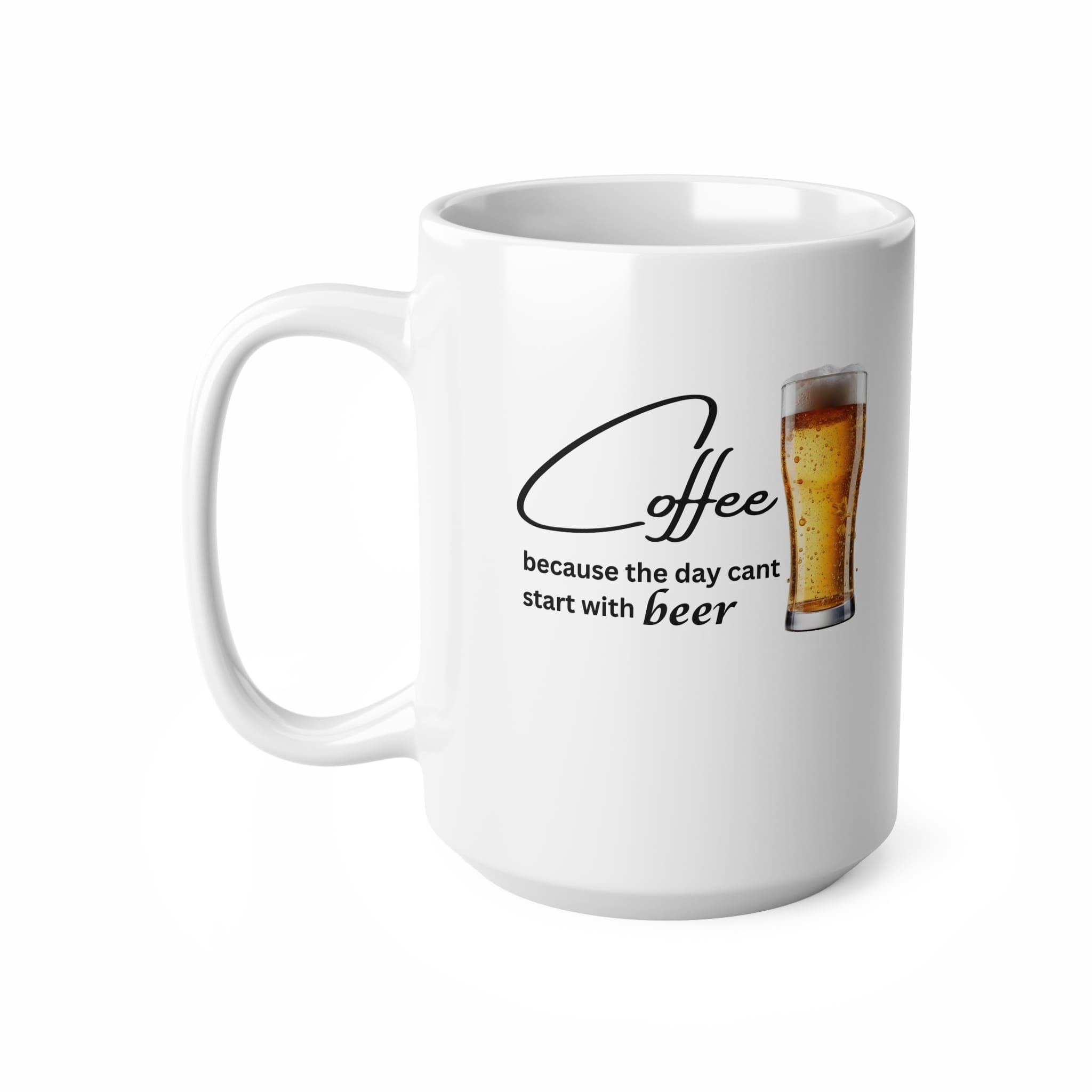 Coffee Because The Day Can't Start With Beer Funny Mug by RudeCuppa