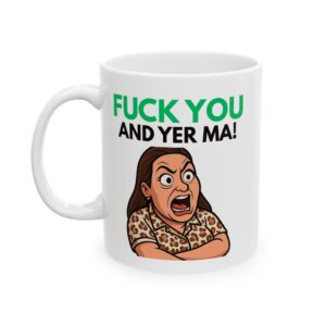 F**k You and Yer Ma — Peelers Inspired Rude Mug by RudeCuppa