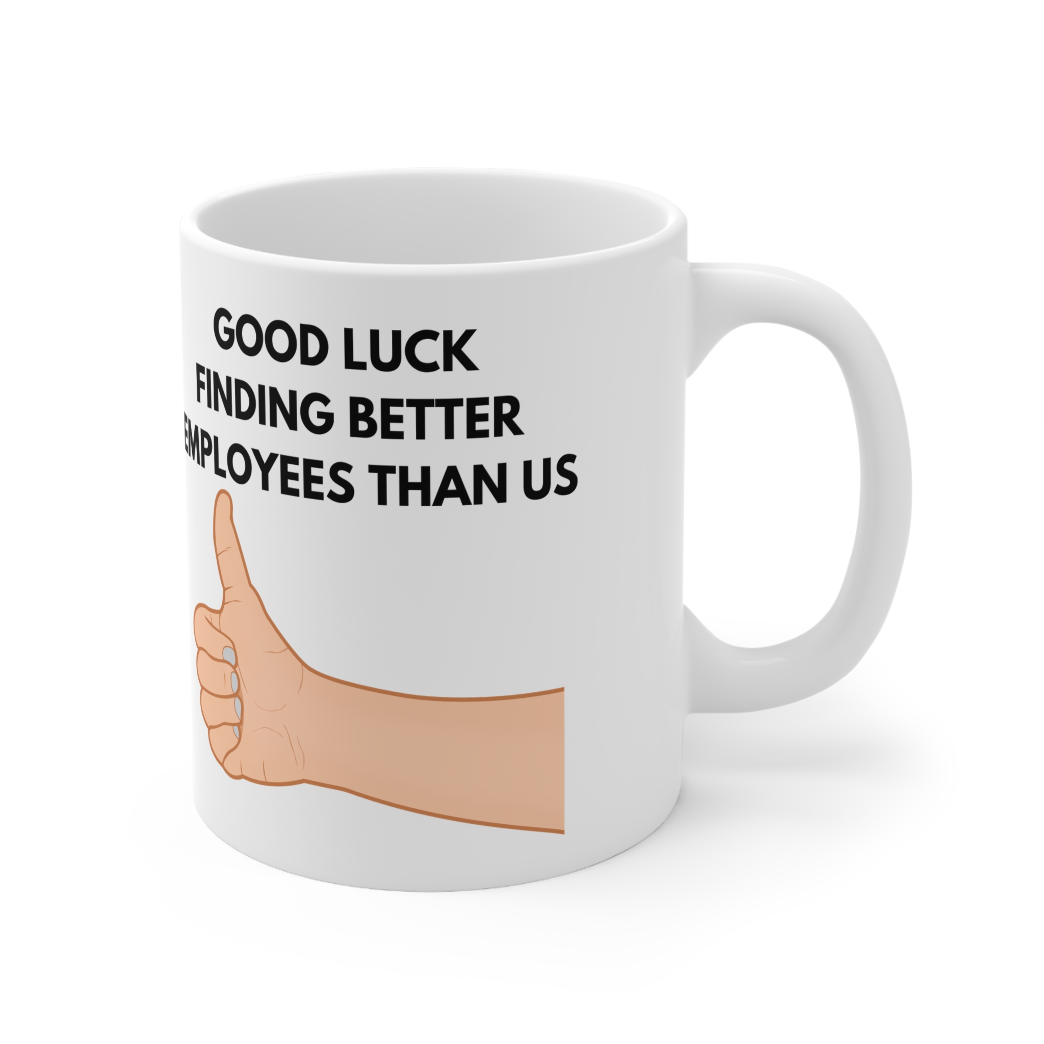 Good Luck Finding Better Employees Than Us Funny Work Mug by RudeCuppa