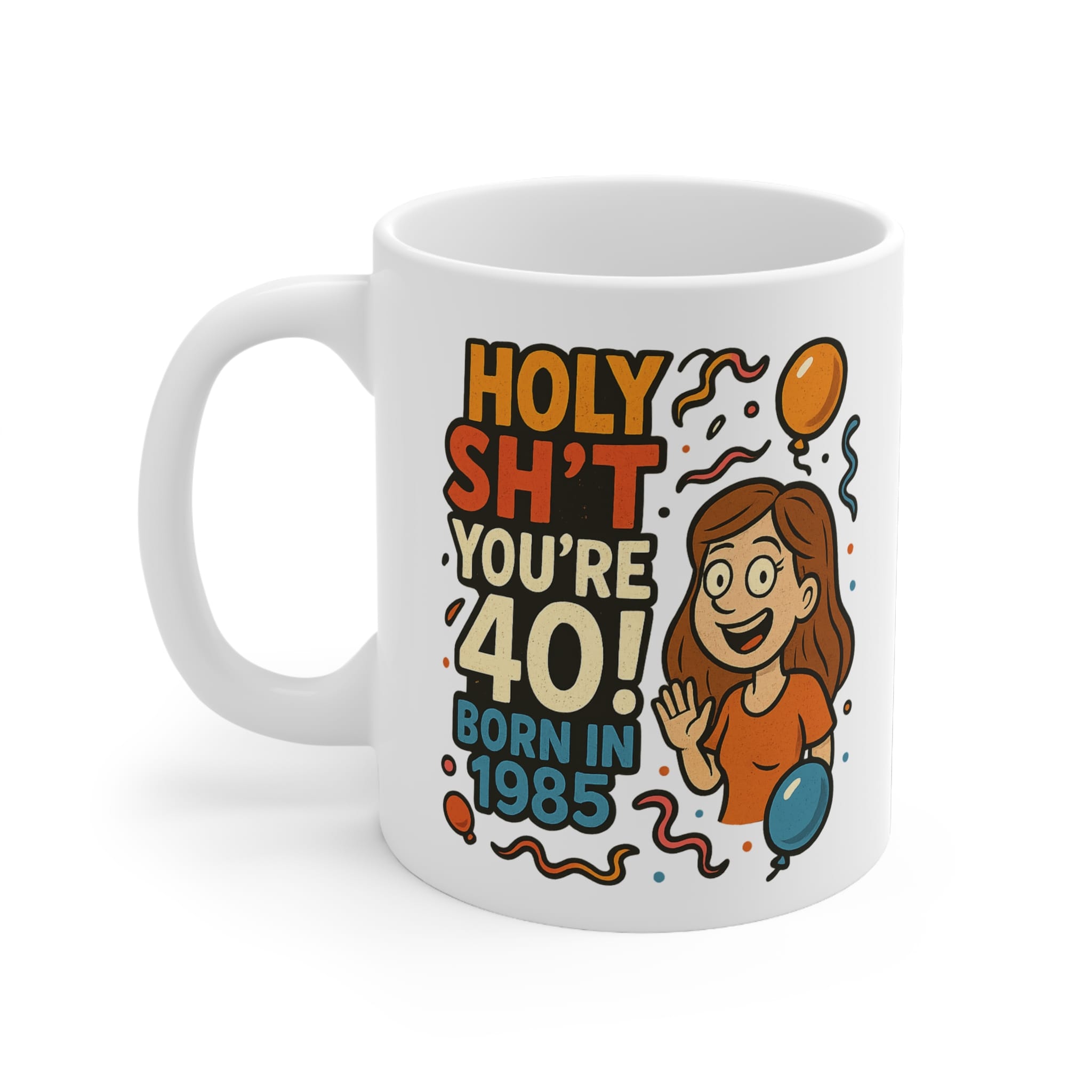 Holy Sh*t You’re 40 Funny Birthday Mug by RudeCuppa