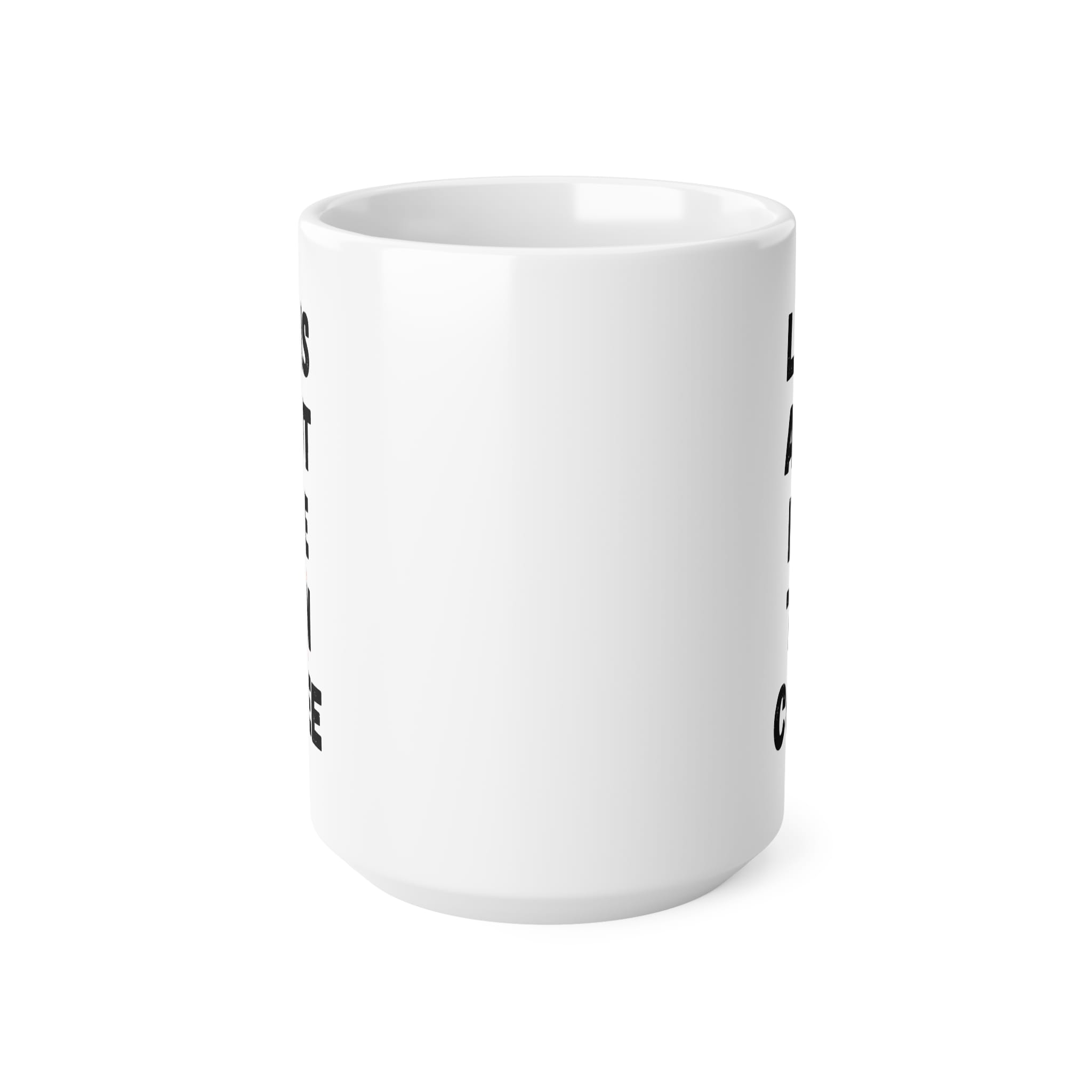 Life Is About More Coffee Funny Mug by RudeCuppa
