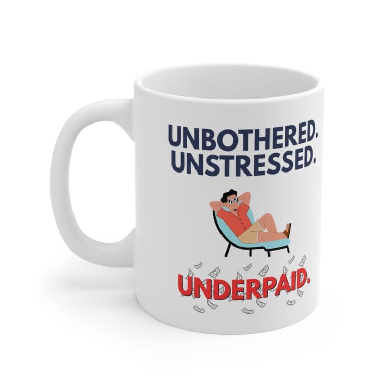 Unbothered. Unstressed. Underpaid. Funny Work Mug by RudeCuppa