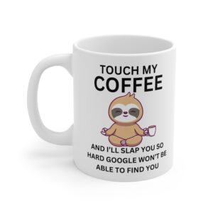 Touch My Coffee Funny Mug by RudeCuppa