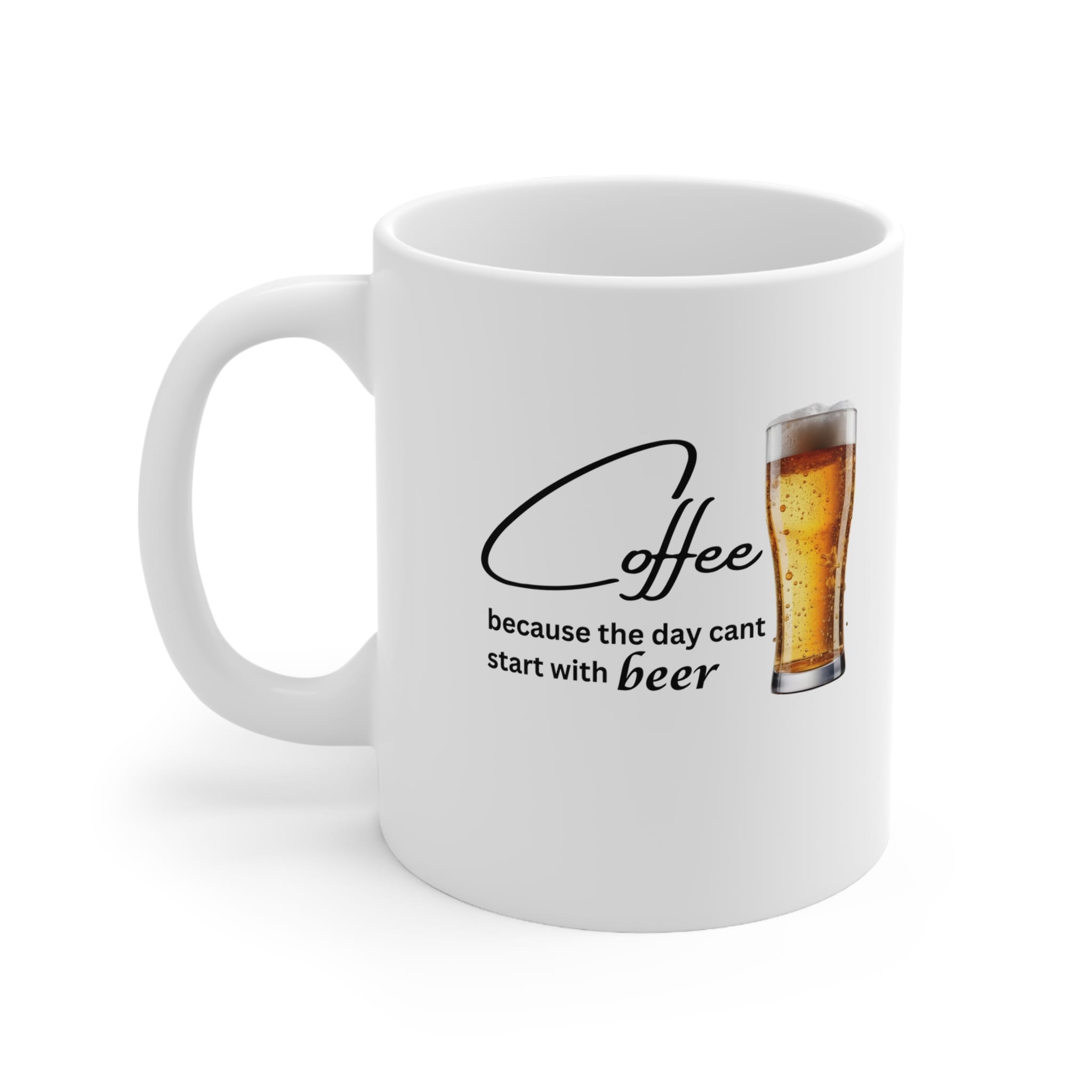 Coffee Because The Day Can't Start With Beer Funny Mug by RudeCuppa