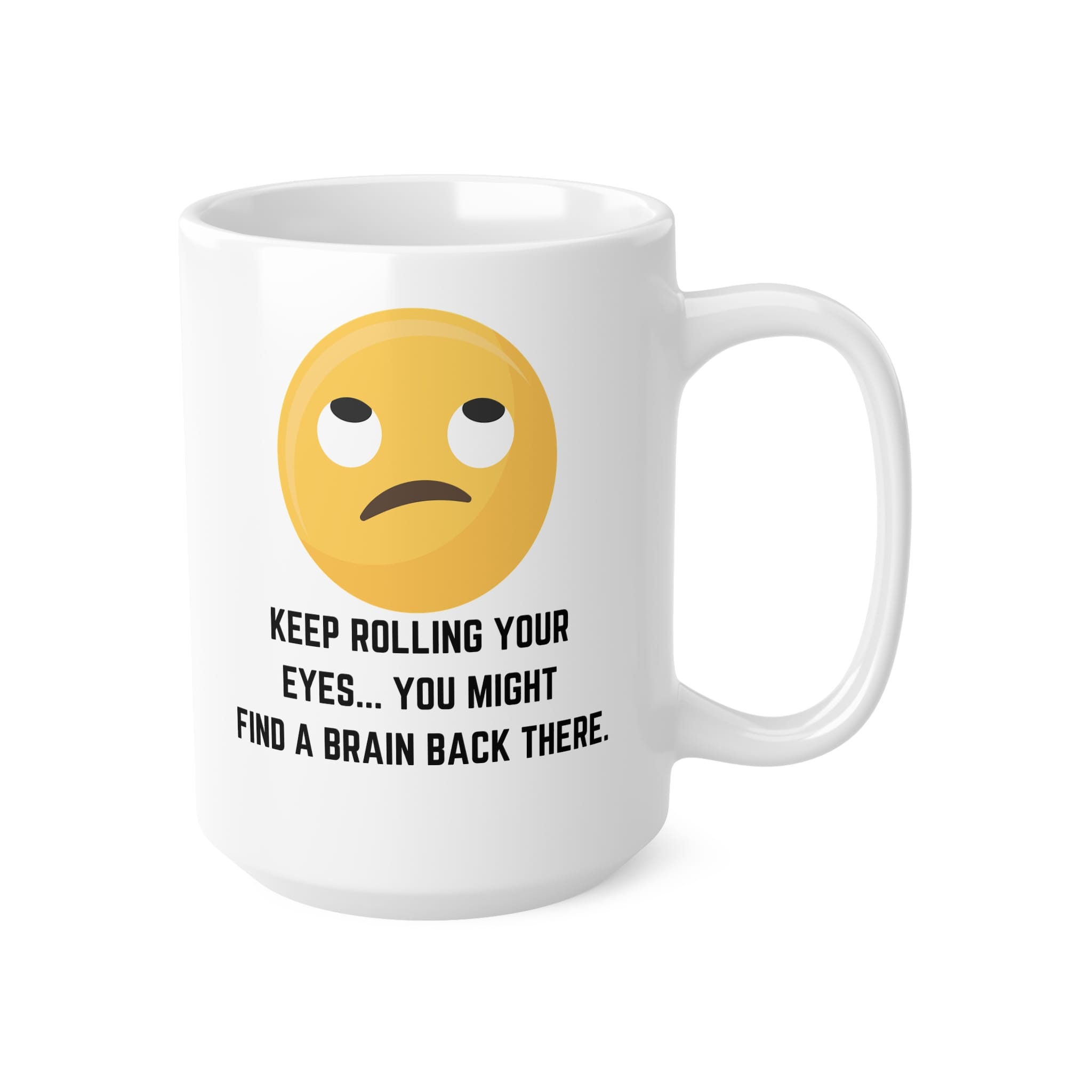 Keep Rolling Your Eyes Funny Mug by RudeCuppa