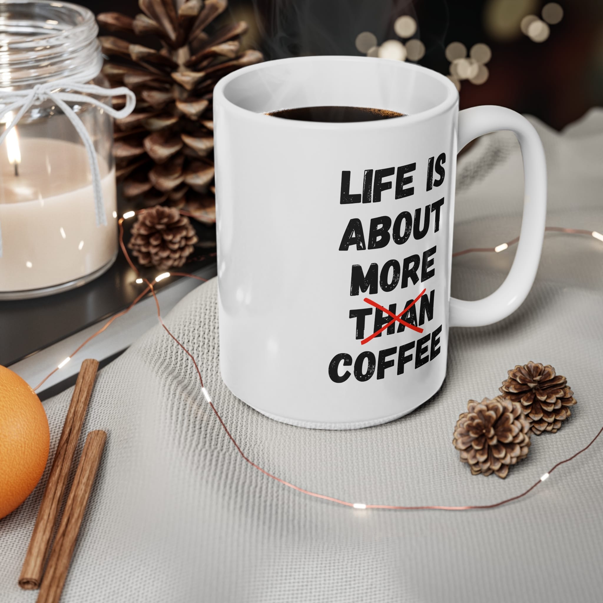 Life Is About More Coffee Funny Mug by RudeCuppa