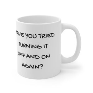 Have you tried turning it off and on again  - Ceramic Coffee Cups, 11oz, 15oz