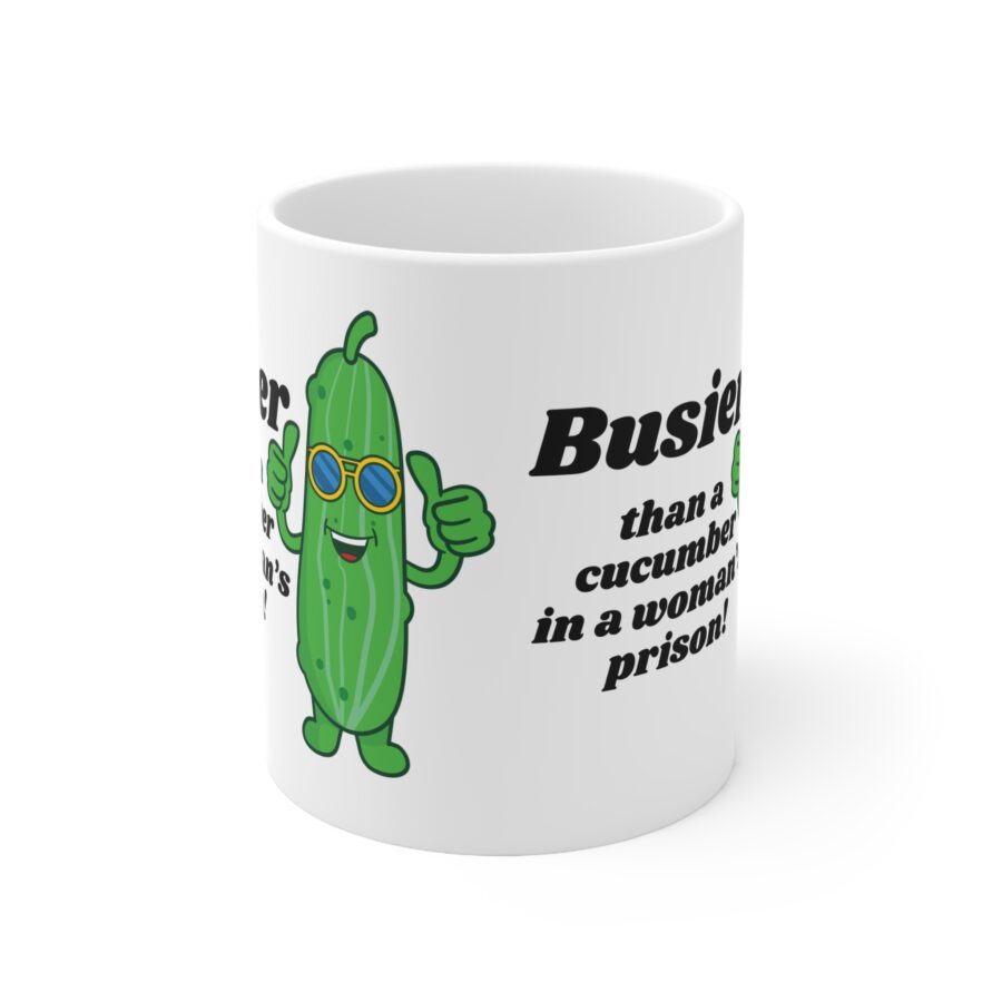 Busier than a cucumber in a woman's prison - Ceramic Coffee Cups, 11oz, 15oz