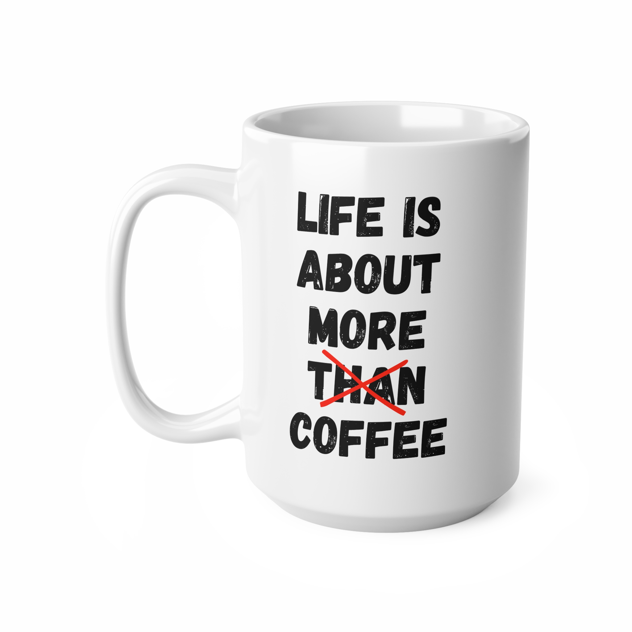 Life Is About More Coffee Funny Mug by RudeCuppa