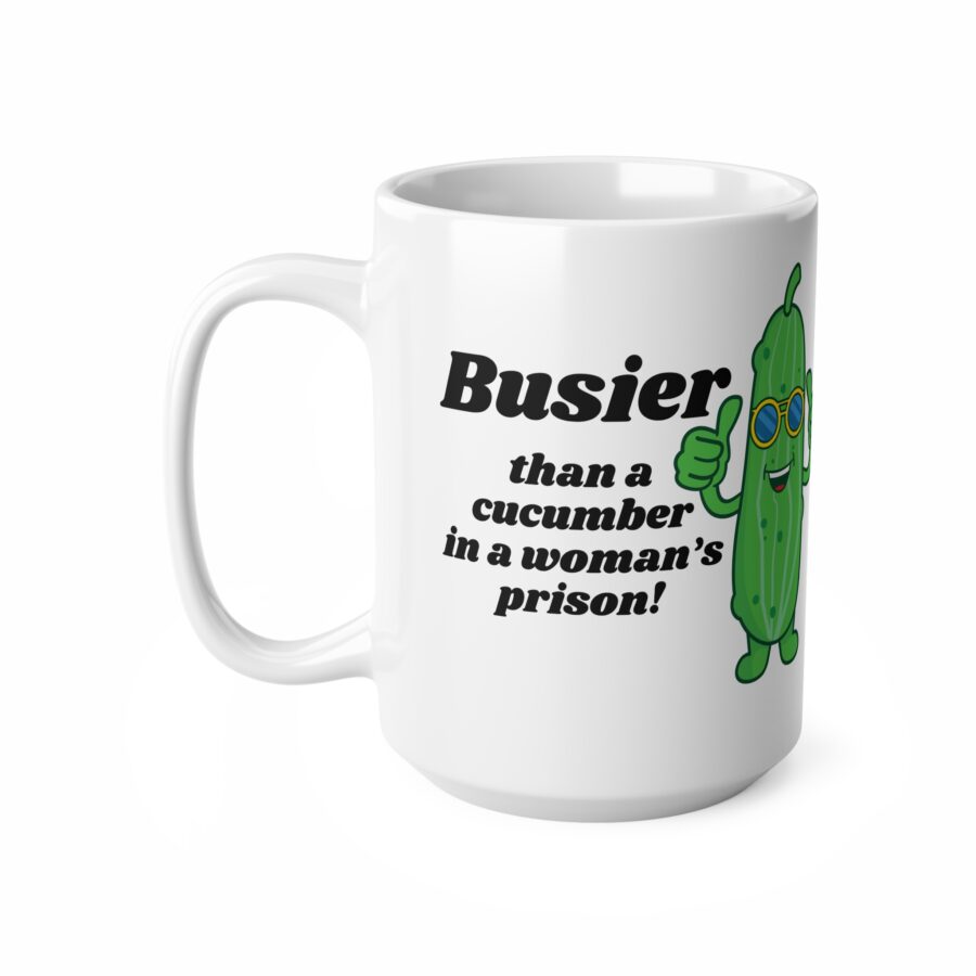 Busier than a cucumber in a woman's prison - Ceramic Coffee Cups, 11oz, 15oz - Image 6