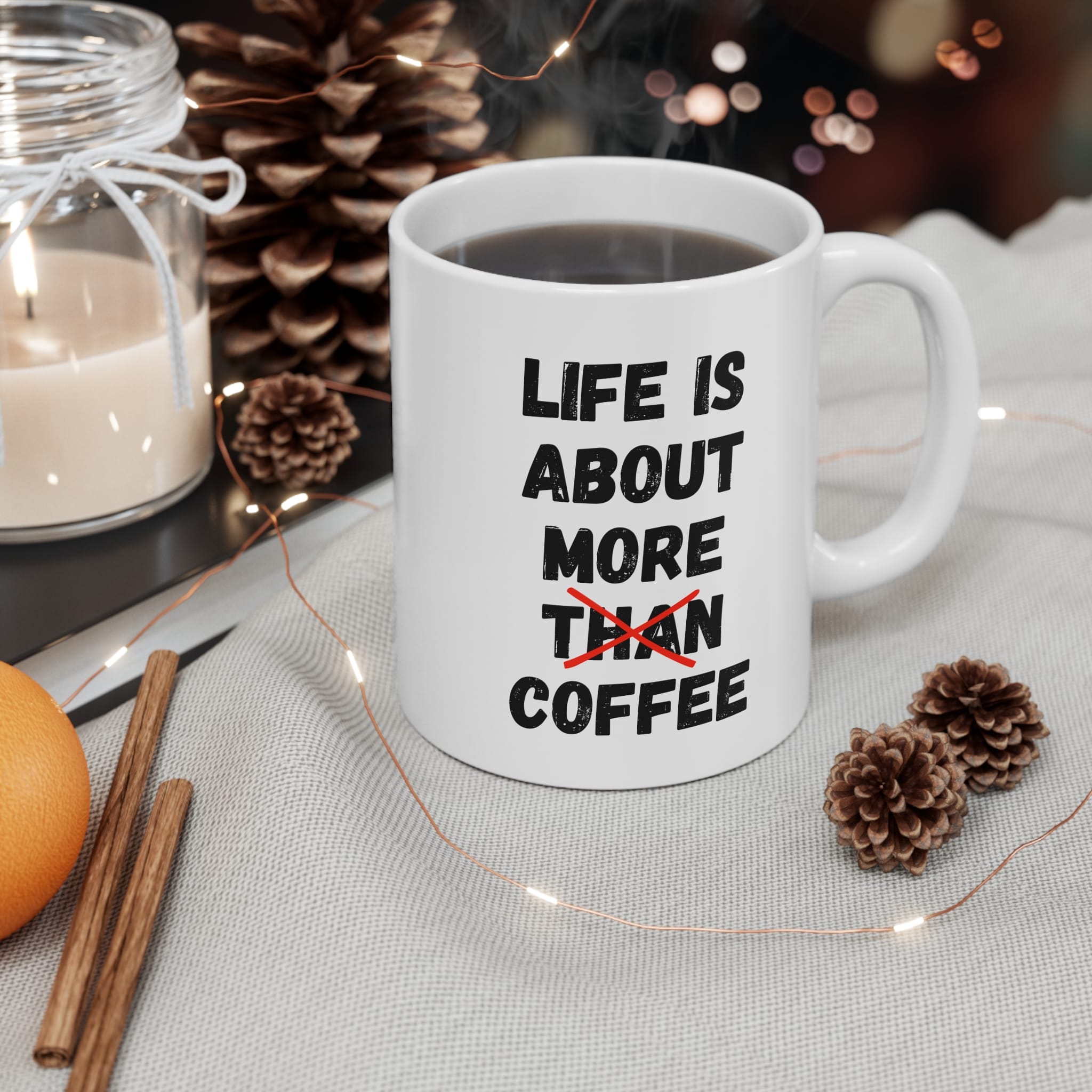 Life Is About More Coffee Funny Mug by RudeCuppa