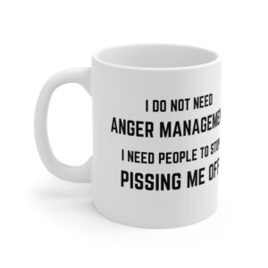 I Don’t Need Anger Management Funny Rude Mug | RudeCuppa