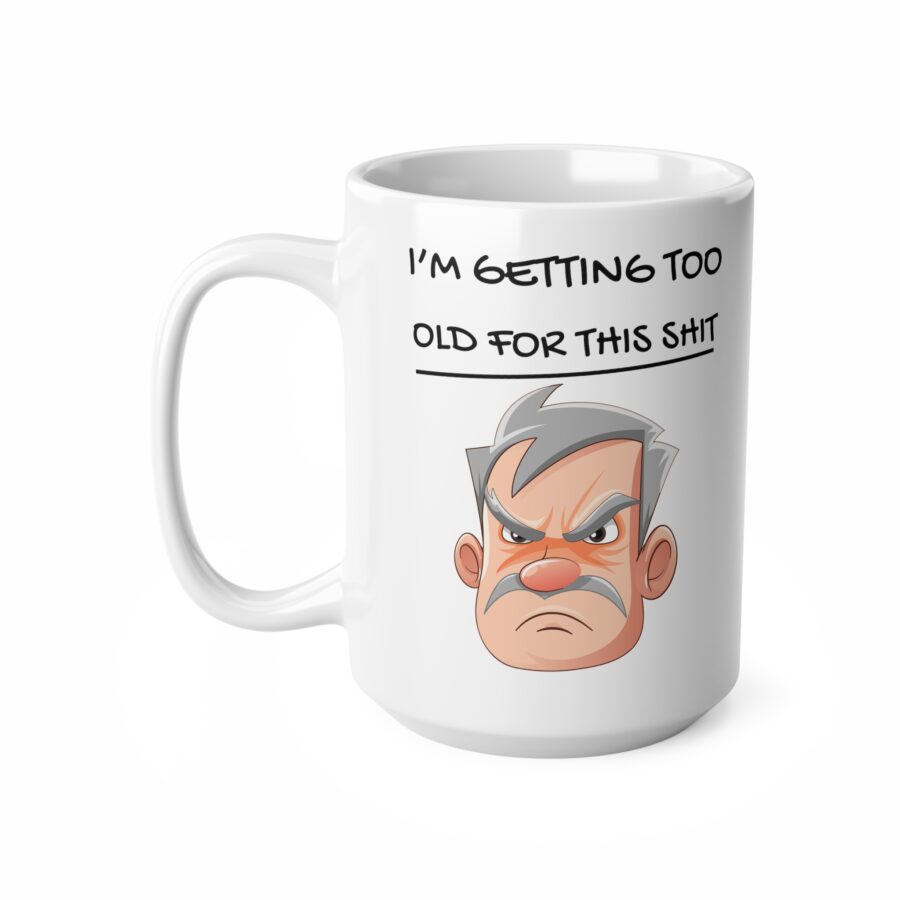 Getting Too Old For This Shit - Ceramic Coffee Cups, 11oz, 15oz - Image 8