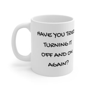 Have You Tried Turning It Off And On Again Funny Mug | RudeCuppa