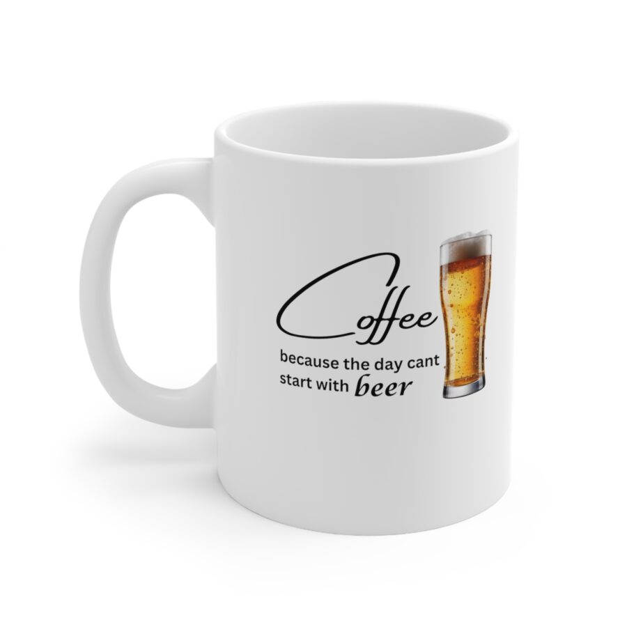 Coffee because the day cant start with beer Mug - Ceramic Coffee Cups, 11oz, 15oz - Image 2