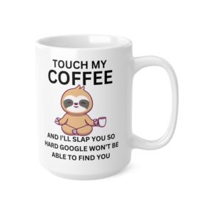 Touch My Coffee  - Ceramic Coffee Cups, 11oz, 15oz