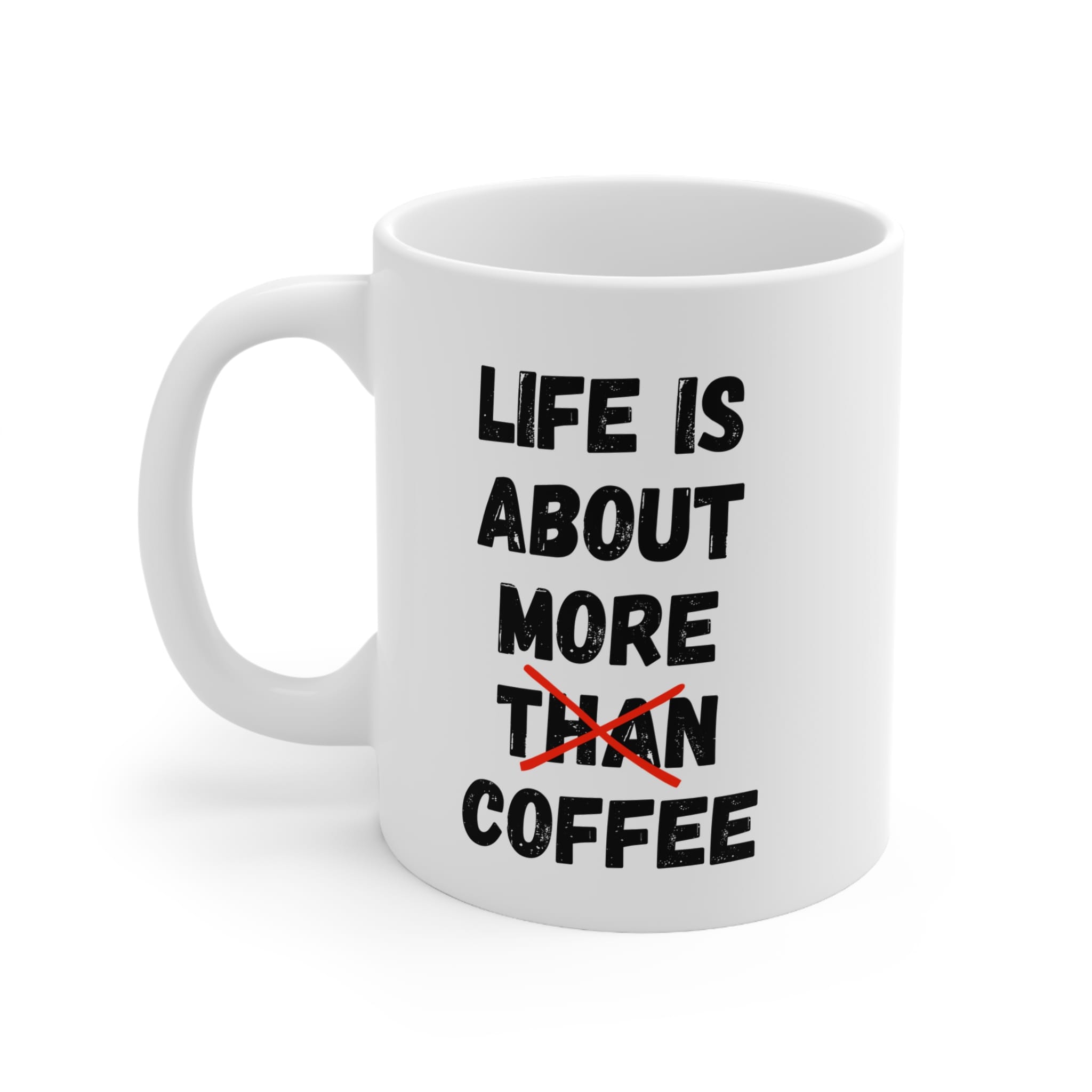 Life Is About More Coffee Funny Mug by RudeCuppa