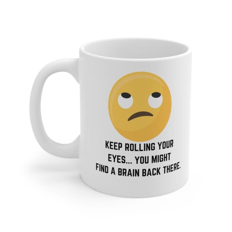 Keep Rolling Your Eyes Funny Mug by RudeCuppa