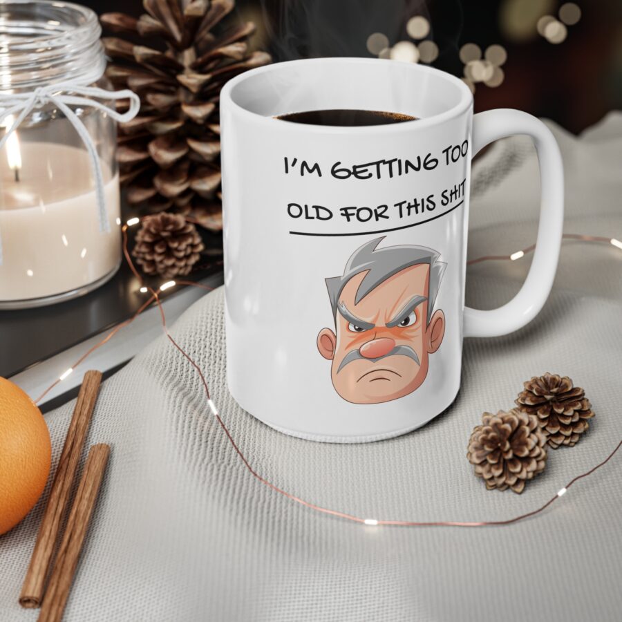 Getting Too Old For This Shit - Ceramic Coffee Cups, 11oz, 15oz - Image 9