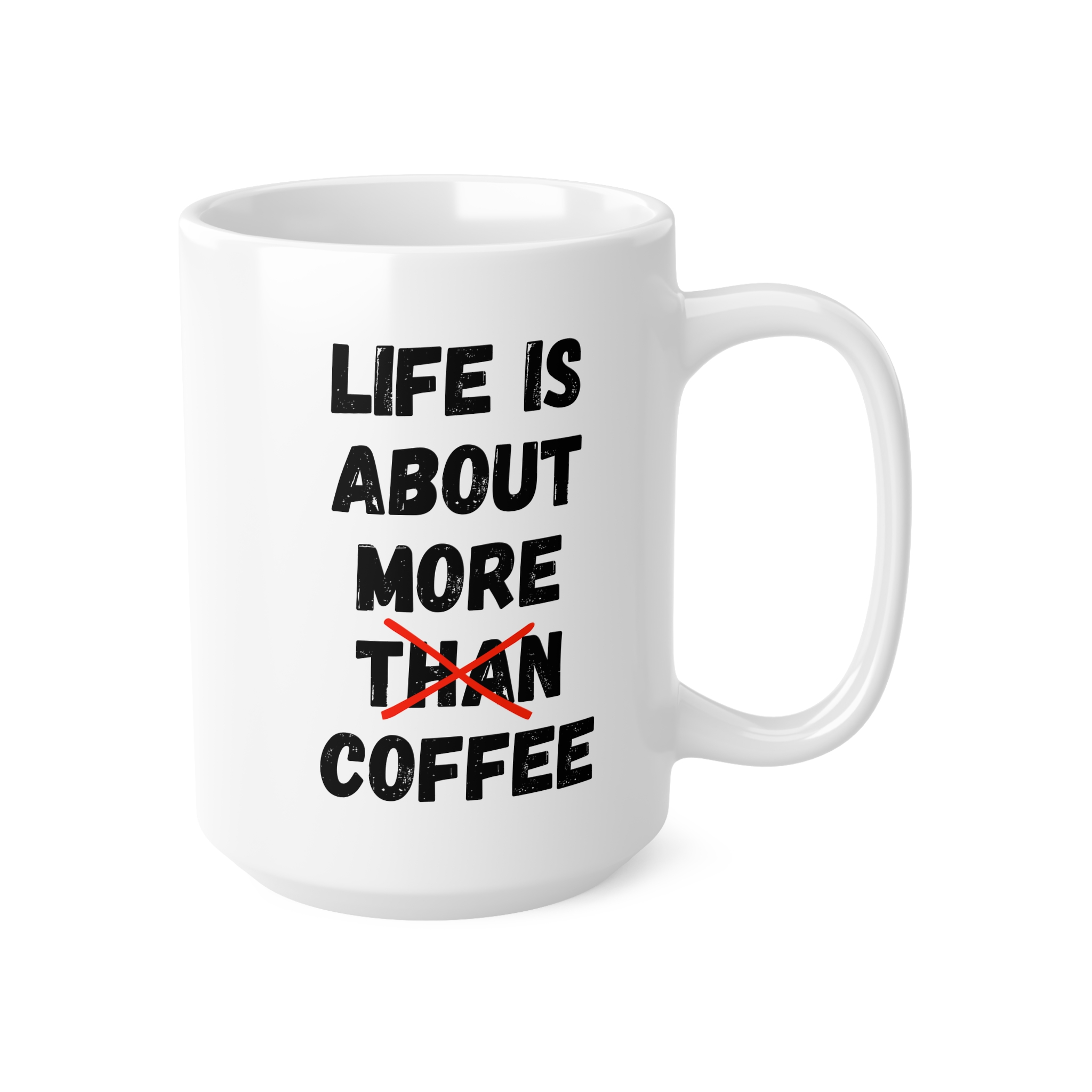 Life Is About More Coffee Funny Mug by RudeCuppa