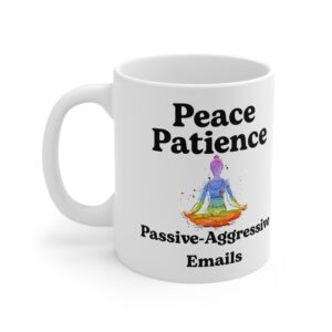 Peace. Patience. Passive-Aggressive Emails. Funny Work Ceramic Coffee Cups, 11oz, 15oz