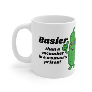 Busier Than A Cucumber In A Woman’s Prison Rude Mug | RudeCuppa
