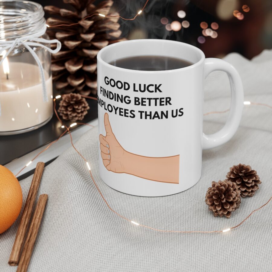 GOOD LUCK FINDING BETTER EMPLOYEES THAN US - Ceramic Coffee Cups, 11oz, 15oz - Image 4