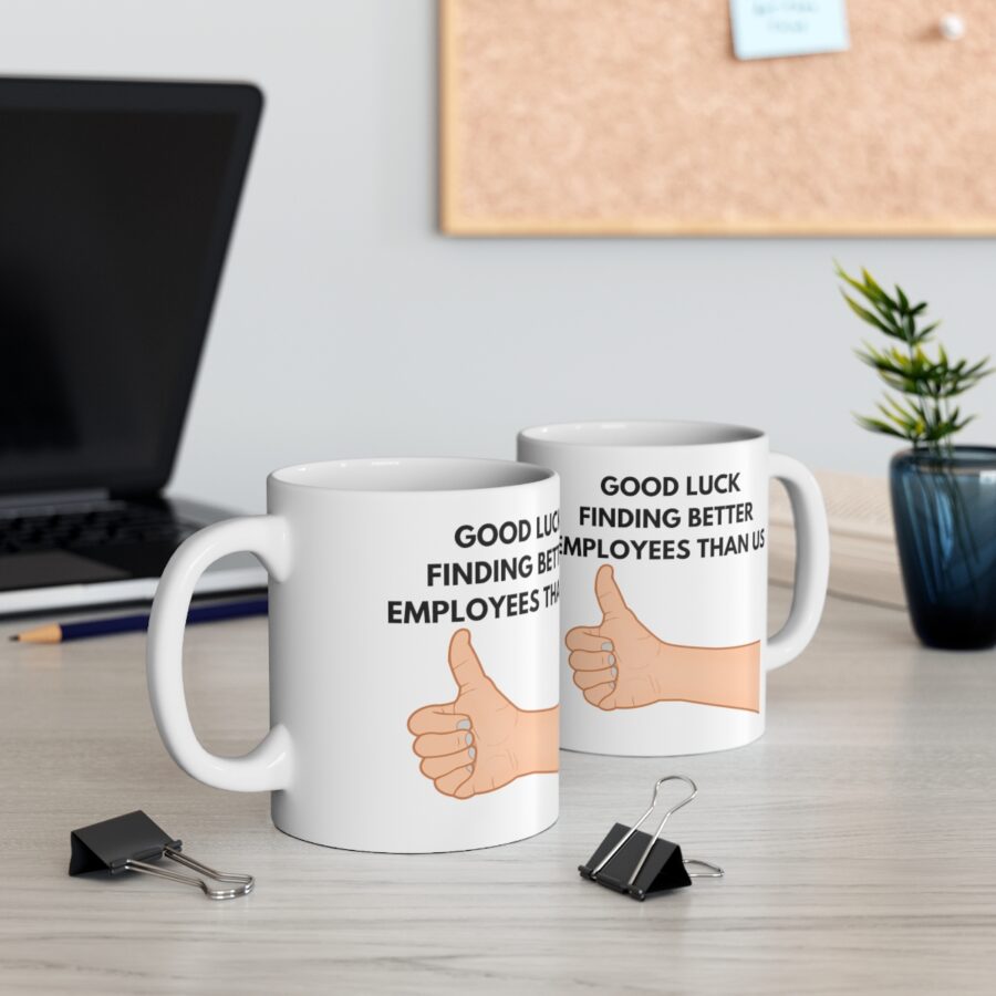 GOOD LUCK FINDING BETTER EMPLOYEES THAN US - Ceramic Coffee Cups, 11oz, 15oz - Image 5
