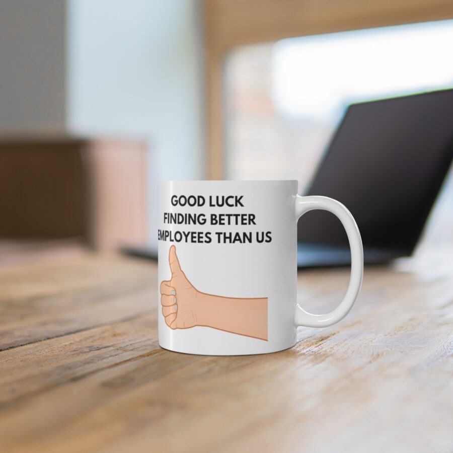 GOOD LUCK FINDING BETTER EMPLOYEES THAN US - Ceramic Coffee Cups, 11oz, 15oz - Image 6