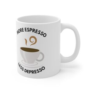 More Espresso  Less Depresso - Ceramic Coffee Cups, 11oz, 15oz