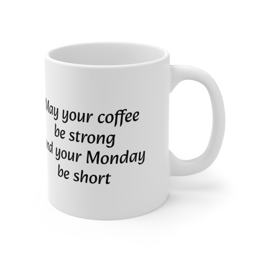 May your coffee be strong and your Monday be short - Ceramic Coffee Cups, 11oz, 15oz - Image 10