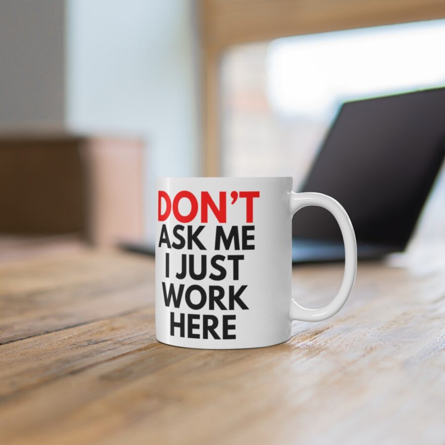 Don't Ask Me I Just Work Here - Ceramic Coffee Cups, 11oz, 15oz - Image 6