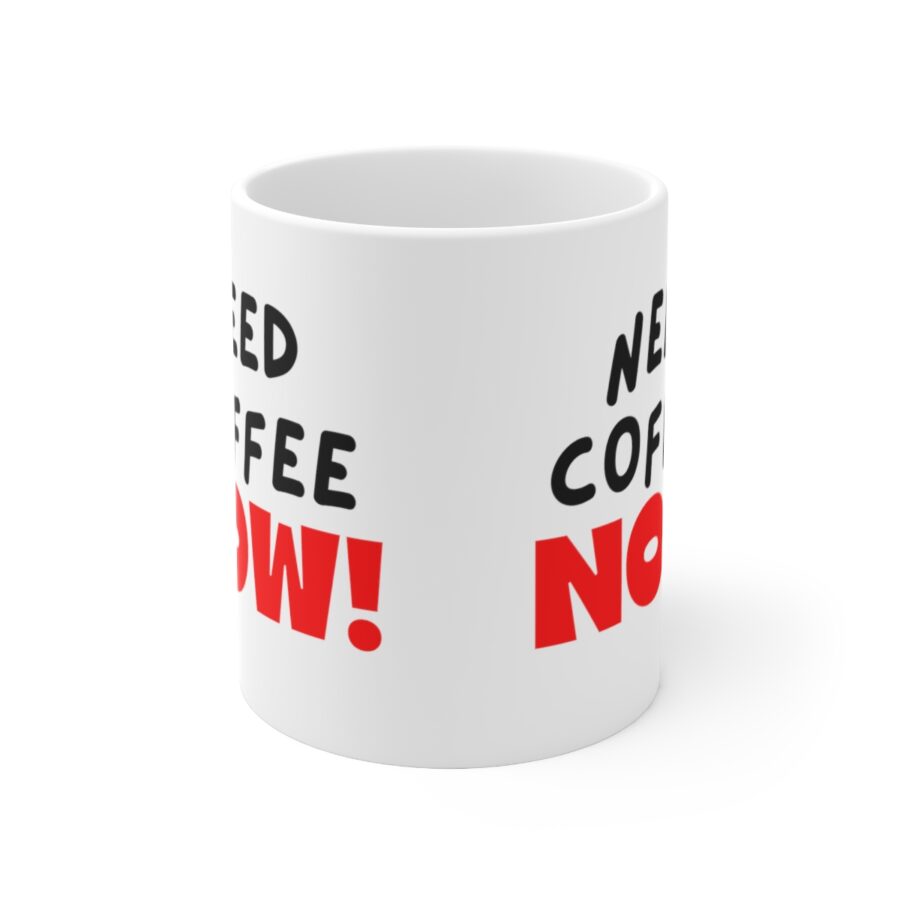 Need Coffee NOW! - Ceramic Coffee Cups, 11oz, 15oz - Image 2