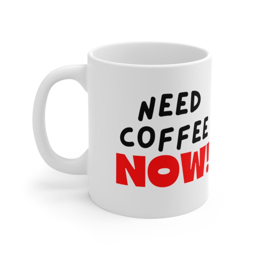 Need Coffee NOW! - Ceramic Coffee Cups, 11oz, 15oz - Image 3