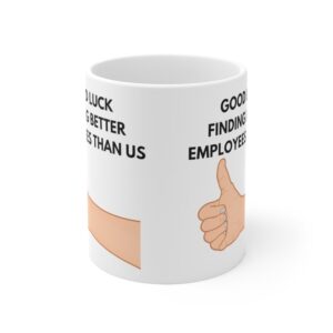 GOOD LUCK FINDING BETTER EMPLOYEES THAN US - Ceramic Coffee Cups, 11oz, 15oz