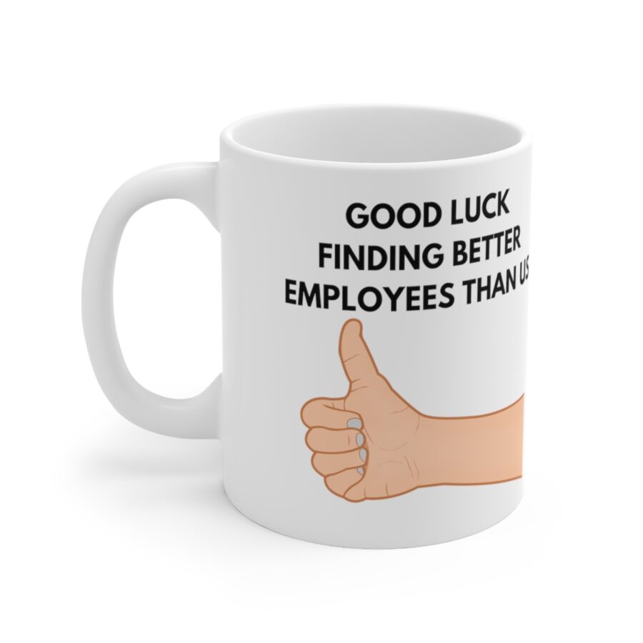 GOOD LUCK FINDING BETTER EMPLOYEES THAN US - Ceramic Coffee Cups, 11oz, 15oz - Image 2