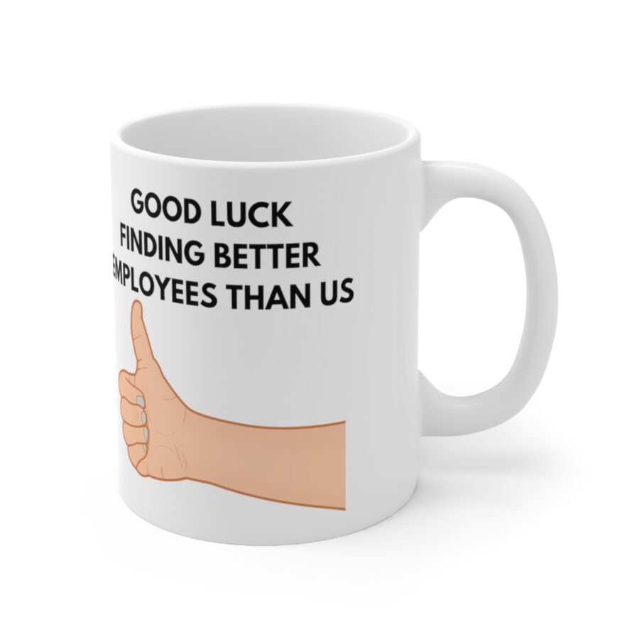 GOOD LUCK FINDING BETTER EMPLOYEES THAN US - Ceramic Coffee Cups, 11oz, 15oz - Image 3