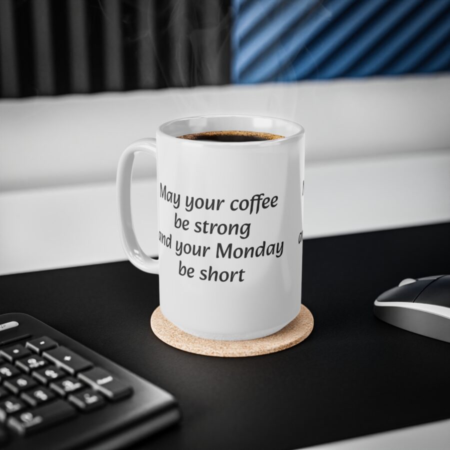 May your coffee be strong and your Monday be short - Ceramic Coffee Cups, 11oz, 15oz - Image 5