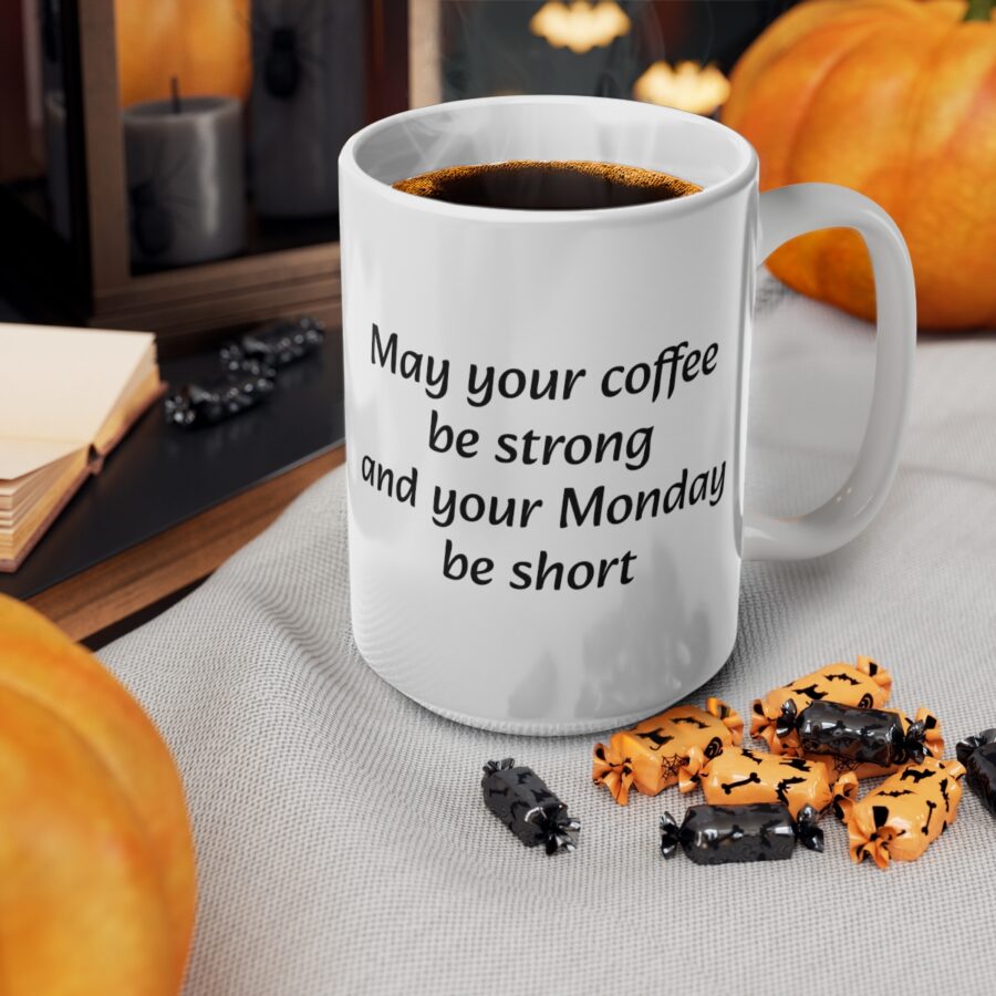 May your coffee be strong and your Monday be short - Ceramic Coffee Cups, 11oz, 15oz - Image 7