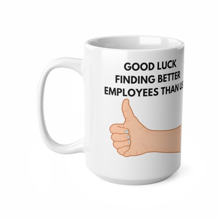 GOOD LUCK FINDING BETTER EMPLOYEES THAN US - Ceramic Coffee Cups, 11oz, 15oz - Image 9