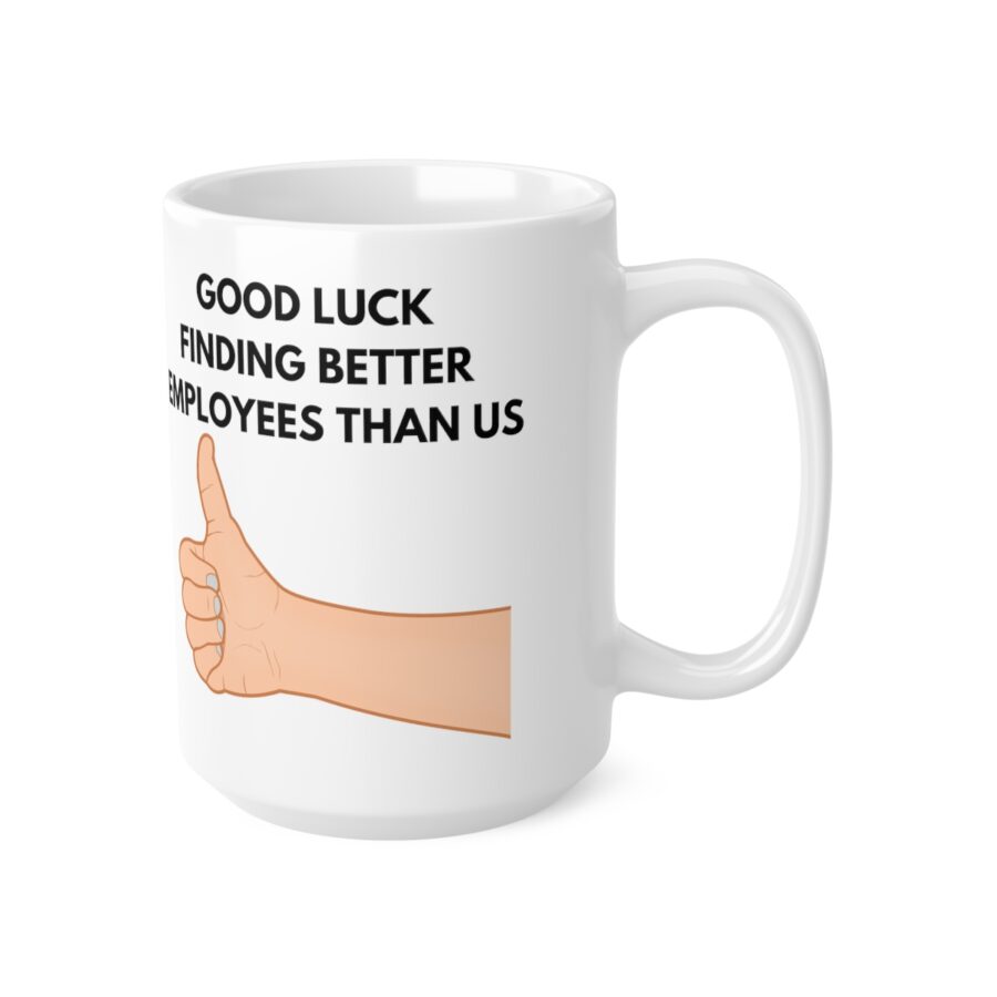 GOOD LUCK FINDING BETTER EMPLOYEES THAN US - Ceramic Coffee Cups, 11oz, 15oz - Image 10