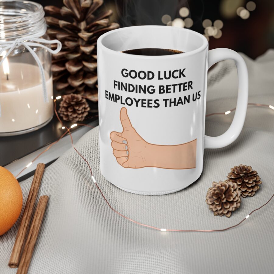 GOOD LUCK FINDING BETTER EMPLOYEES THAN US - Ceramic Coffee Cups, 11oz, 15oz - Image 11