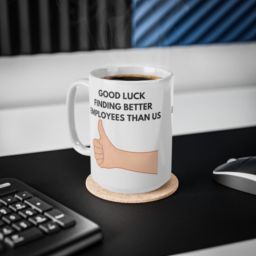 GOOD LUCK FINDING BETTER EMPLOYEES THAN US - Ceramic Coffee Cups, 11oz, 15oz - Image 12