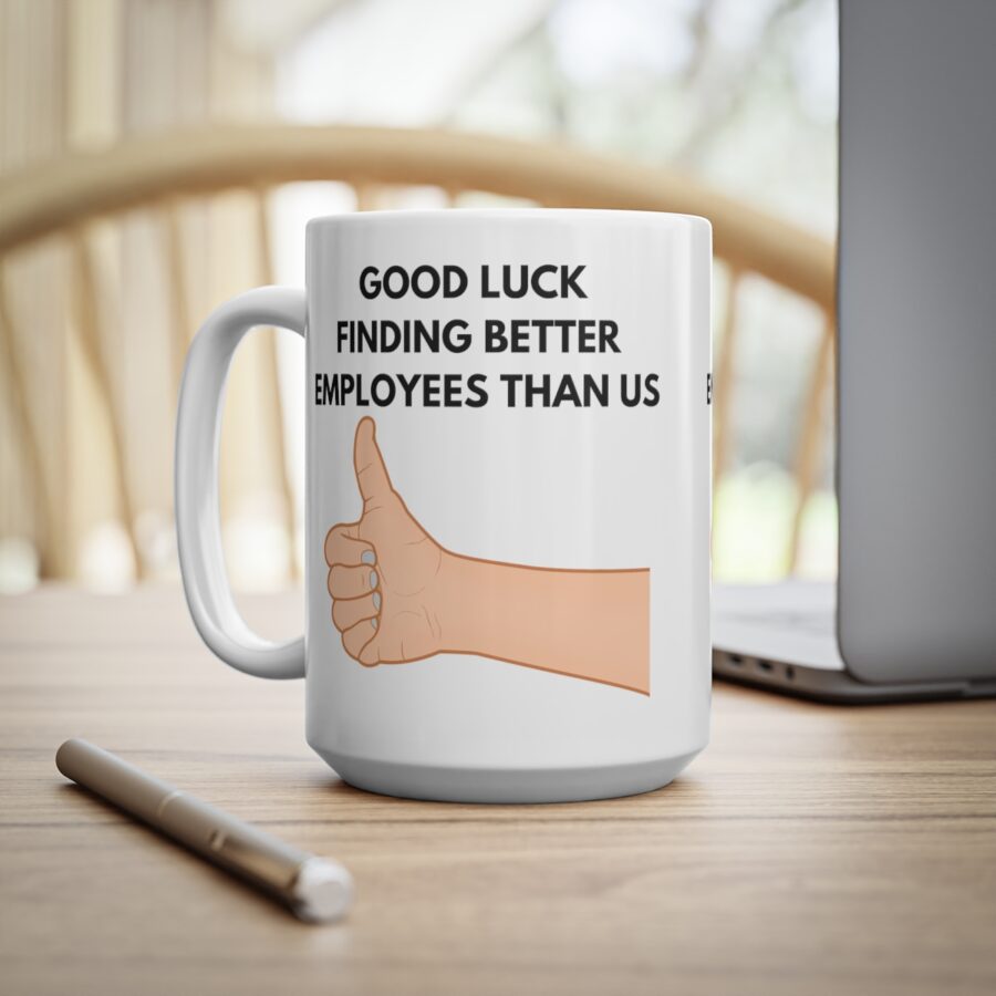 GOOD LUCK FINDING BETTER EMPLOYEES THAN US - Ceramic Coffee Cups, 11oz, 15oz - Image 13