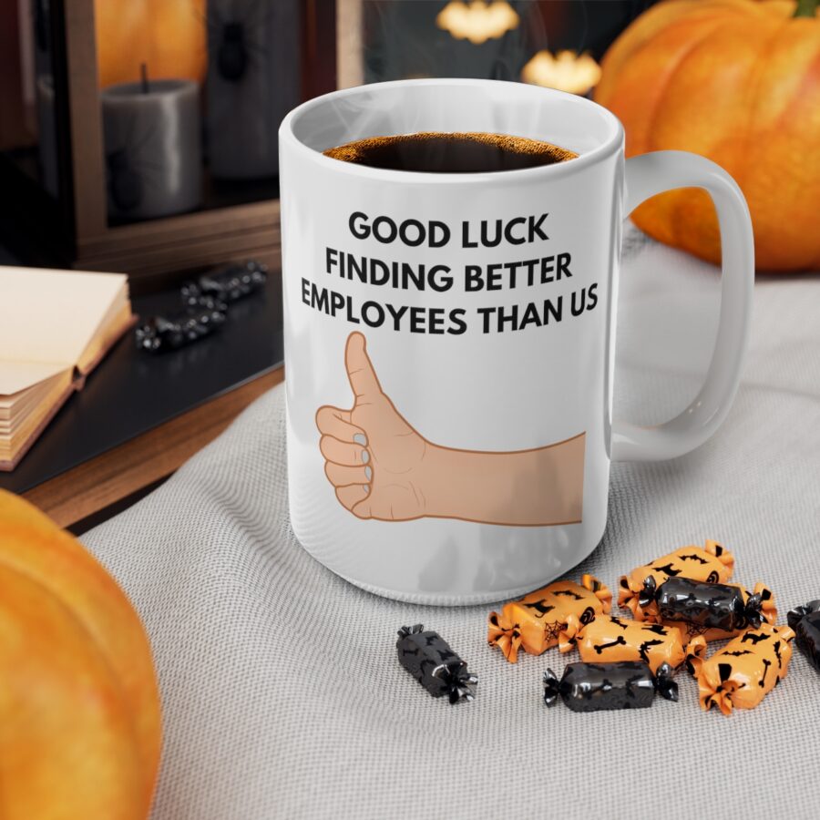 GOOD LUCK FINDING BETTER EMPLOYEES THAN US - Ceramic Coffee Cups, 11oz, 15oz - Image 14
