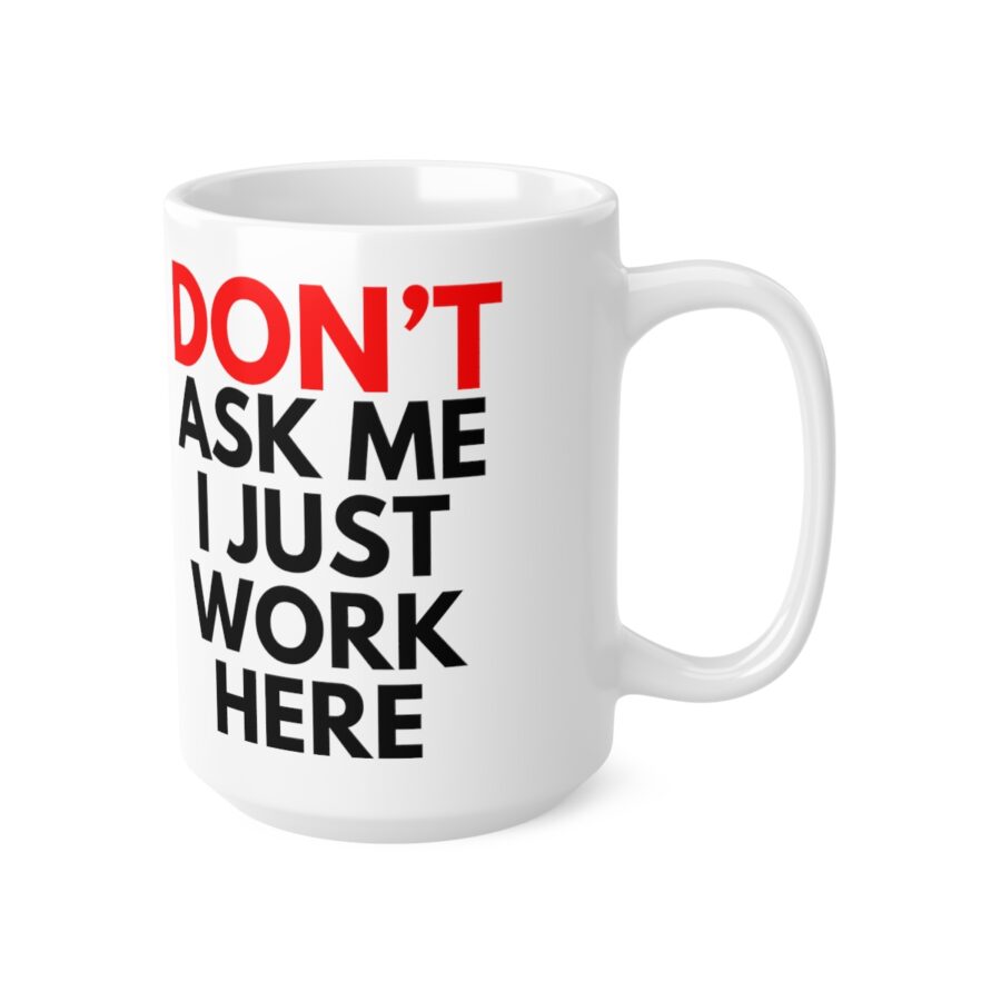 Don't Ask Me I Just Work Here - Ceramic Coffee Cups, 11oz, 15oz - Image 10