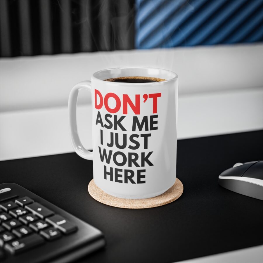 Don't Ask Me I Just Work Here - Ceramic Coffee Cups, 11oz, 15oz - Image 12