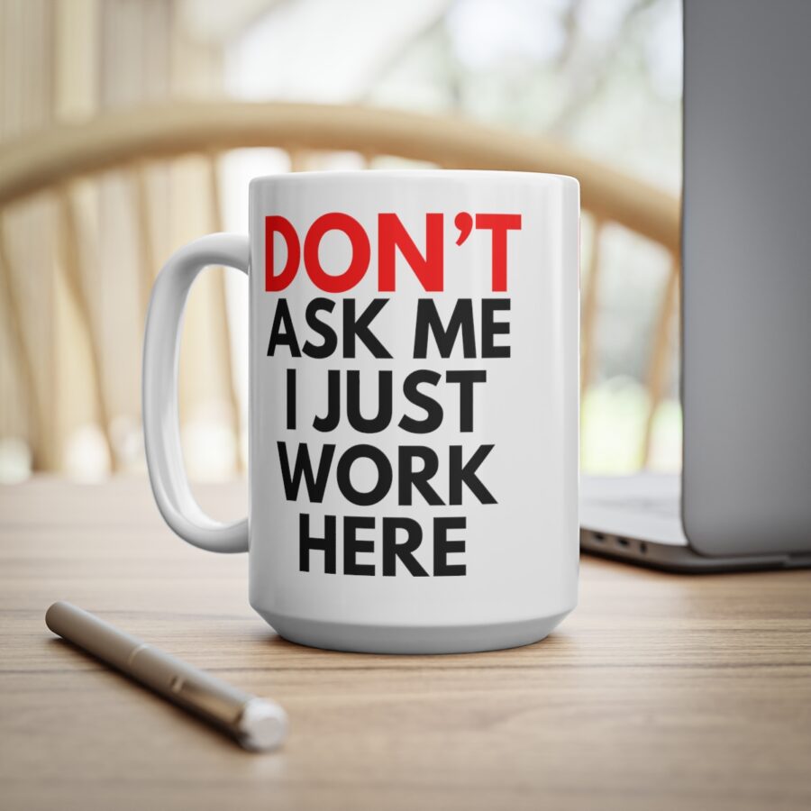 Don't Ask Me I Just Work Here - Ceramic Coffee Cups, 11oz, 15oz - Image 13