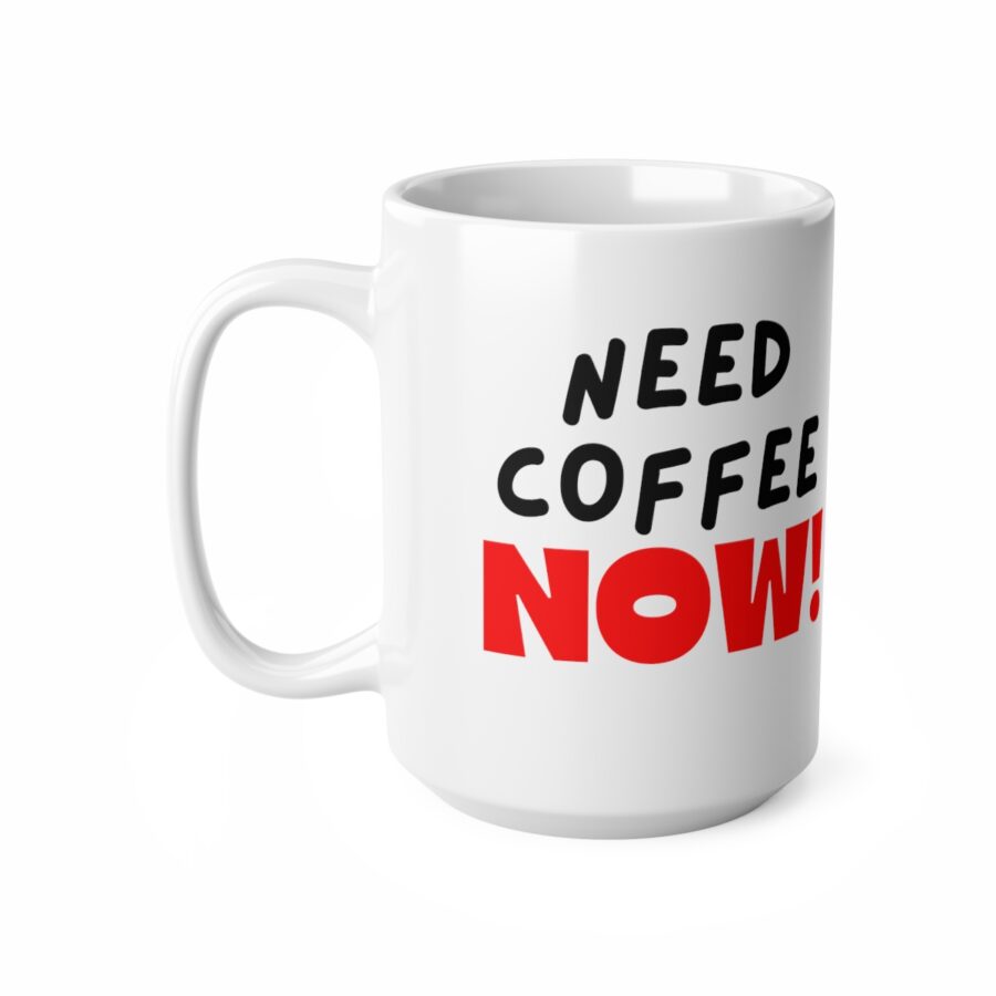 Need Coffee NOW! - Ceramic Coffee Cups, 11oz, 15oz - Image 9